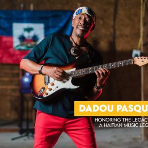 Dadou Pasquet: Honoring the Legacy of a Haitian Music Legend